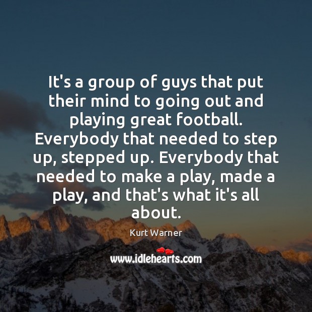 It’s a group of guys that put their mind to going out Kurt Warner Picture Quote