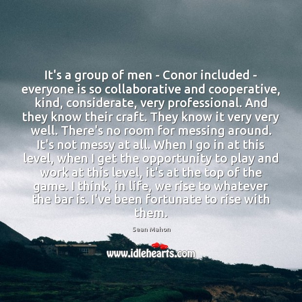 It’s a group of men – Conor included – everyone is so Image