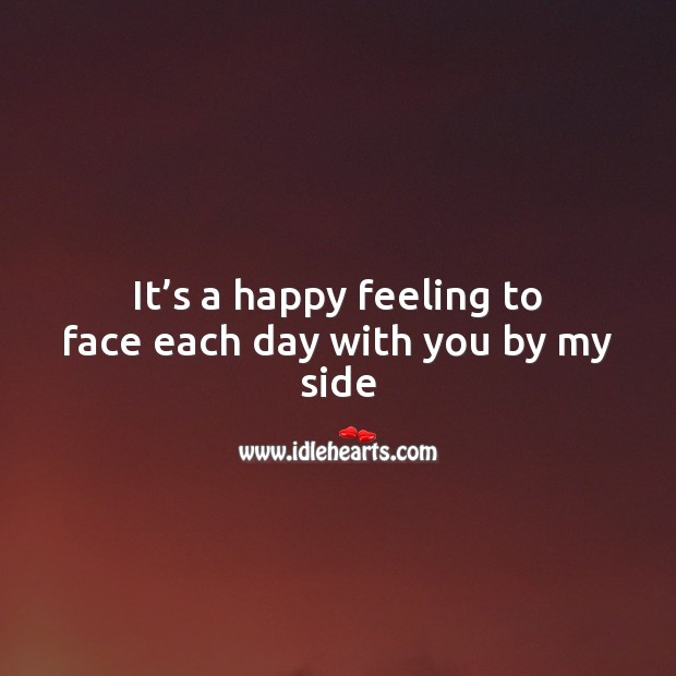 It’s a happy feeling to face each day with you by my side Valentine’s Day Messages Image