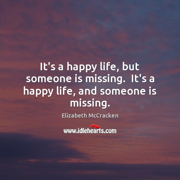 It’s a happy life, but someone is missing.  It’s a happy life, and someone is missing. Image