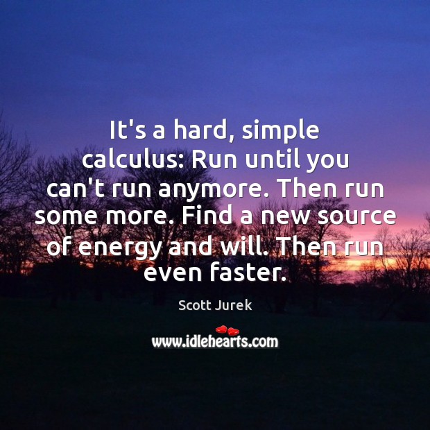 It’s a hard, simple calculus: Run until you can’t run anymore. Then Image