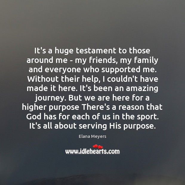 It’s a huge testament to those around me – my friends, my Elana Meyers Picture Quote
