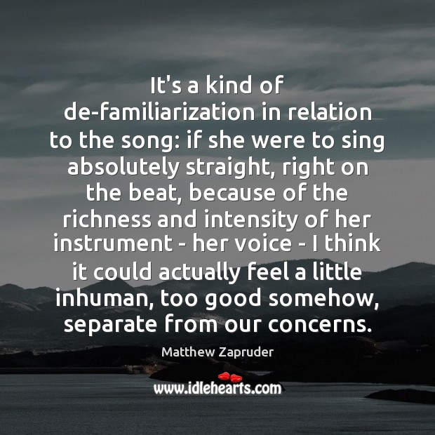 It’s a kind of de-familiarization in relation to the song: if she Image