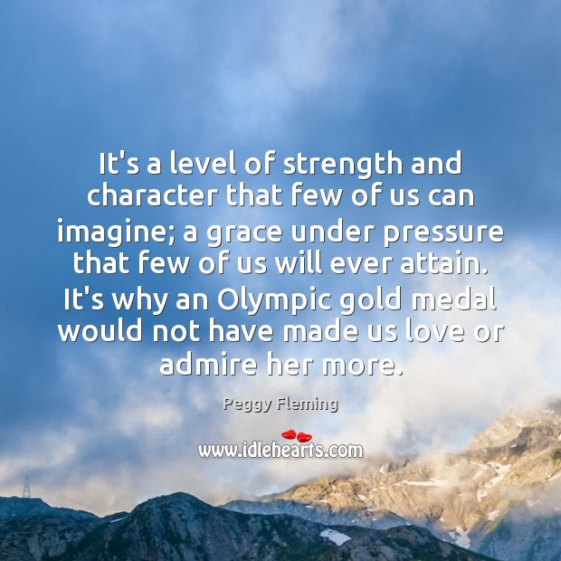 It’s a level of strength and character that few of us can Image