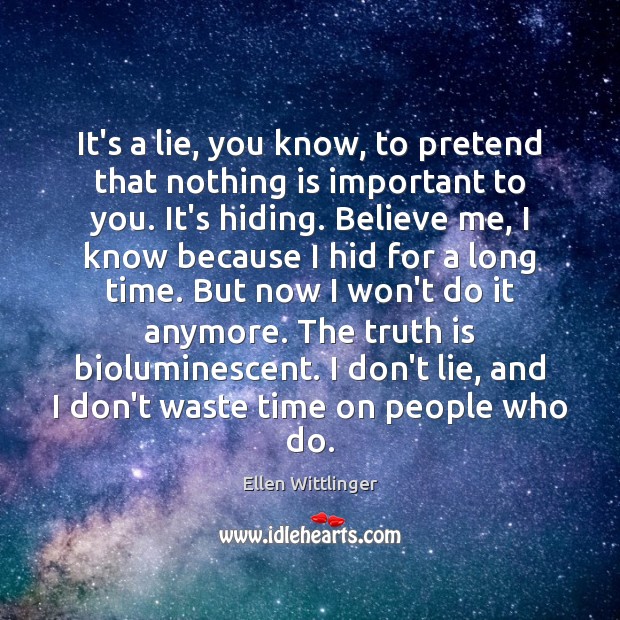 It’s a lie, you know, to pretend that nothing is important to Ellen Wittlinger Picture Quote