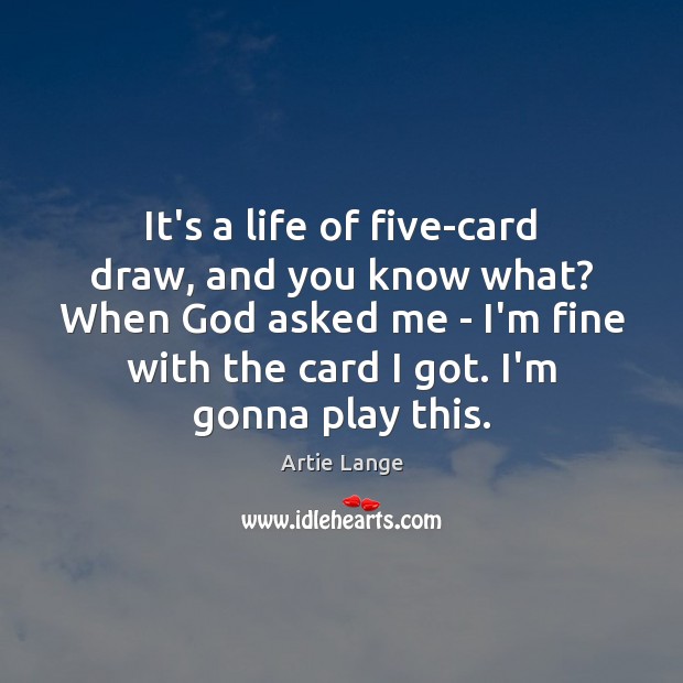 It’s a life of five-card draw, and you know what? When God Image