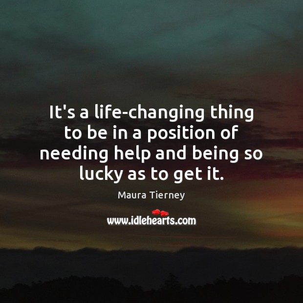 It’s a life-changing thing to be in a position of needing help Image
