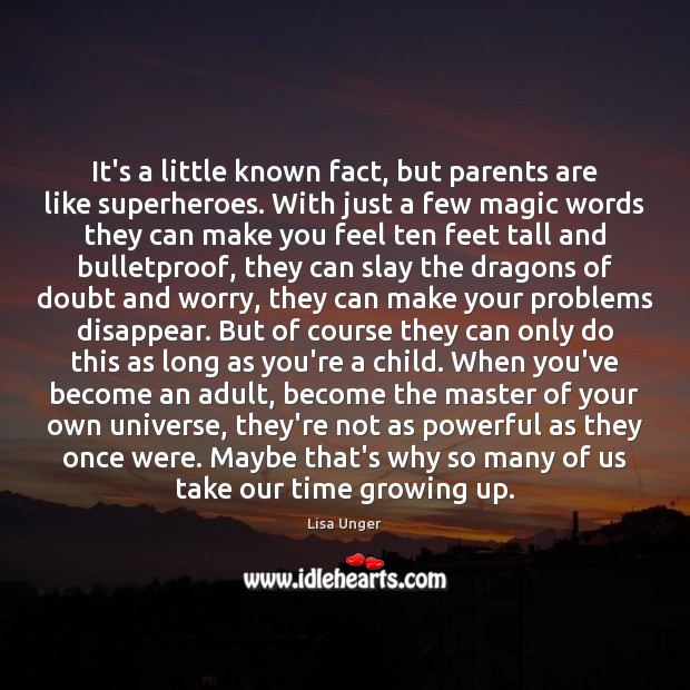 It’s a little known fact, but parents are like superheroes. With just Lisa Unger Picture Quote
