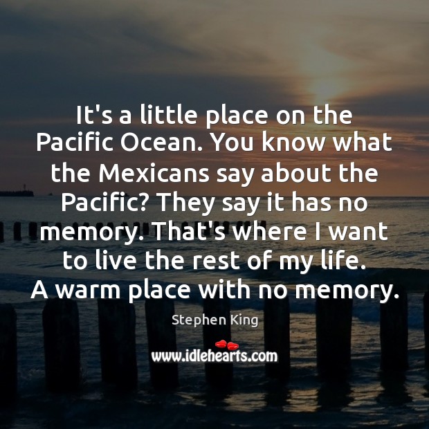 It’s a little place on the Pacific Ocean. You know what the Image