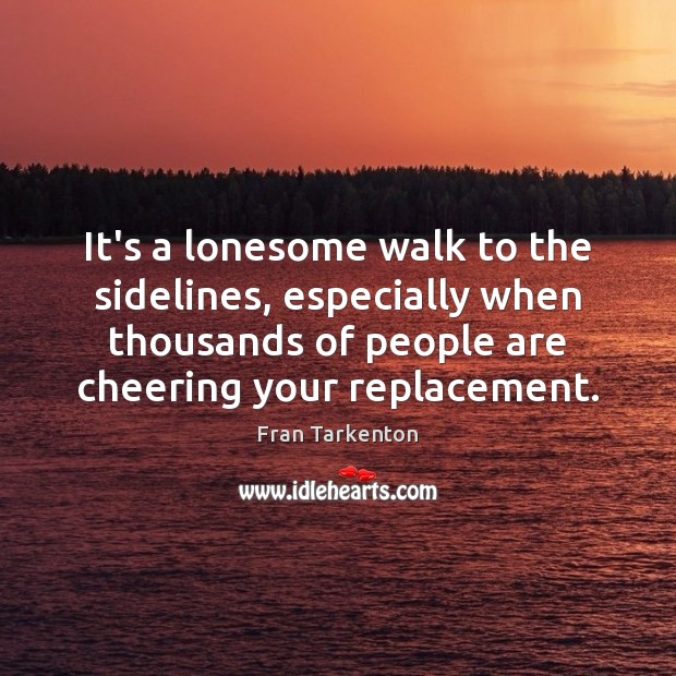 It’s a lonesome walk to the sidelines, especially when thousands of people Image