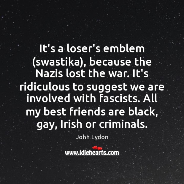It’s a loser’s emblem (swastika), because the Nazis lost the war. It’s Friendship Quotes Image