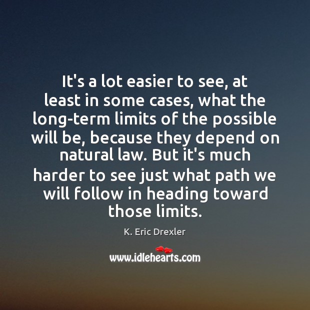 It’s a lot easier to see, at least in some cases, what K. Eric Drexler Picture Quote