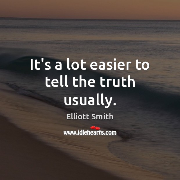 It’s a lot easier to tell the truth usually. Image
