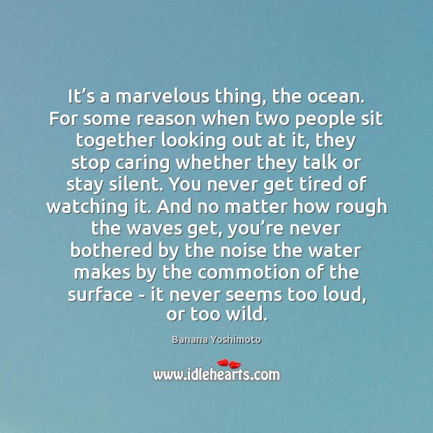 It’s a marvelous thing, the ocean. For some reason when two Banana Yoshimoto Picture Quote