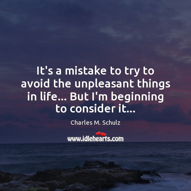 It’s a mistake to try to avoid the unpleasant things in life… Image
