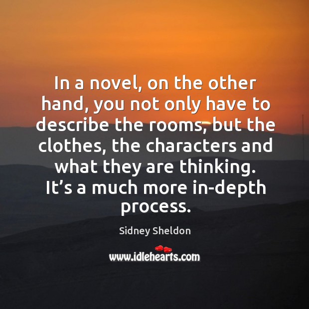 It’s a much more in-depth process. Sidney Sheldon Picture Quote