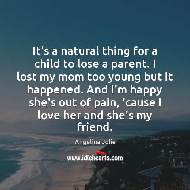 It’s a natural thing for a child to lose a parent. I Angelina Jolie Picture Quote