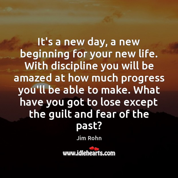 It’s a new day, a new beginning for your new life. With Jim Rohn Picture Quote