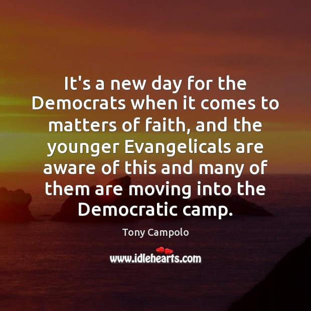 It’s a new day for the Democrats when it comes to matters Tony Campolo Picture Quote