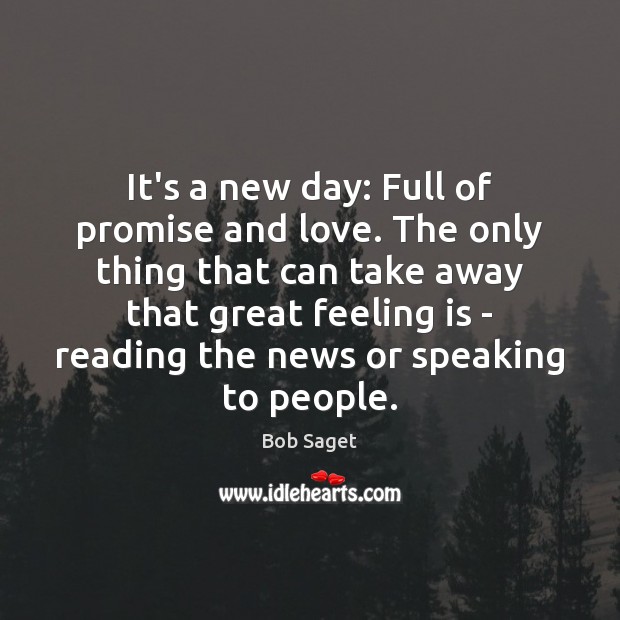 It’s a new day: Full of promise and love. The only thing Bob Saget Picture Quote