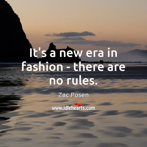 It’s a new era in fashion – there are no rules. Zac Posen Picture Quote