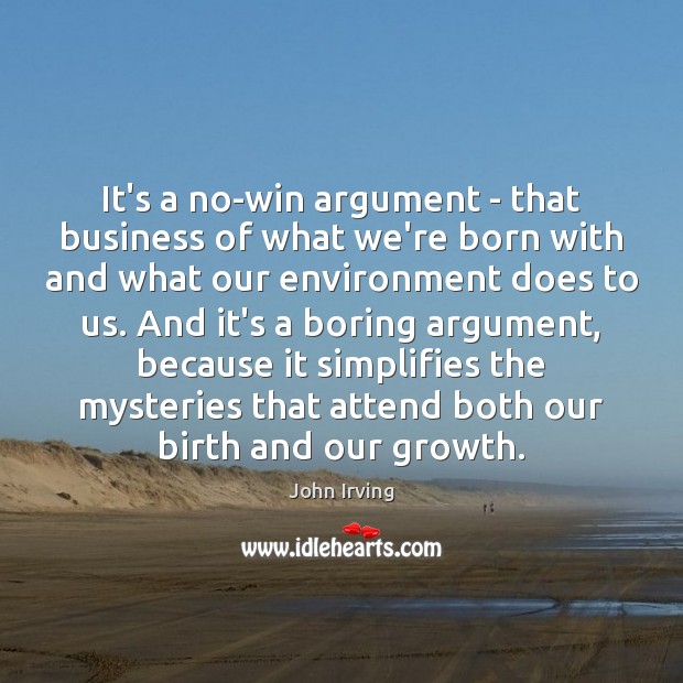 It’s a no-win argument – that business of what we’re born with Environment Quotes Image