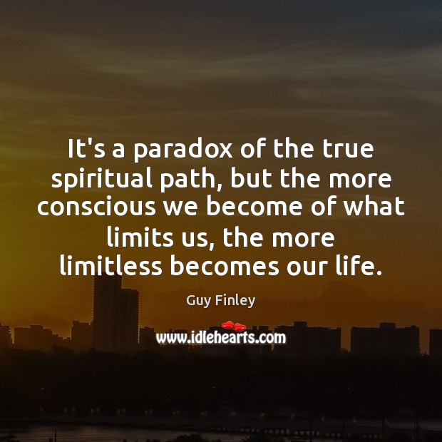 It’s a paradox of the true spiritual path, but the more conscious Image