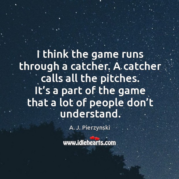 It’s a part of the game that a lot of people don’t understand. A. J. Pierzynski Picture Quote