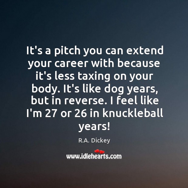 It’s a pitch you can extend your career with because it’s less R.A. Dickey Picture Quote