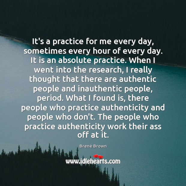 It’s a practice for me every day, sometimes every hour of every Brené Brown Picture Quote