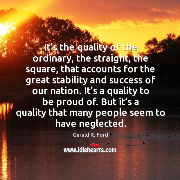 It’s a quality to be proud of. But it’s a quality that many people seem to have neglected. 