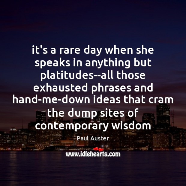 It’s a rare day when she speaks in anything but platitudes–all those Paul Auster Picture Quote