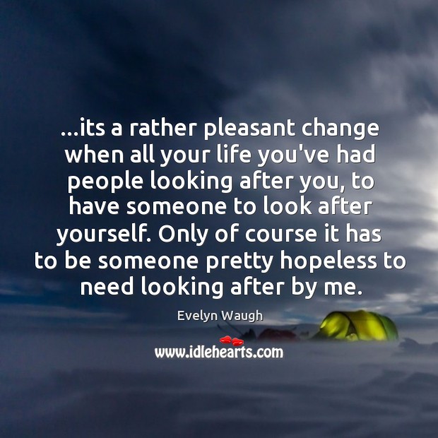 …its a rather pleasant change when all your life you’ve had people Image