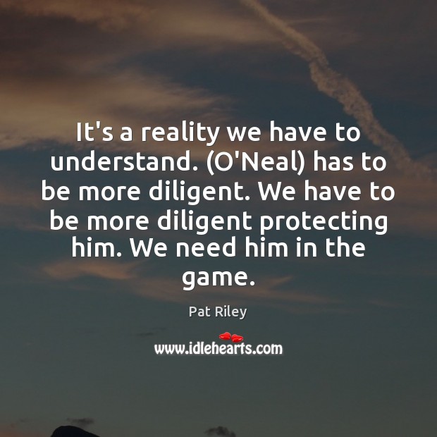 It’s a reality we have to understand. (O’Neal) has to be more Pat Riley Picture Quote