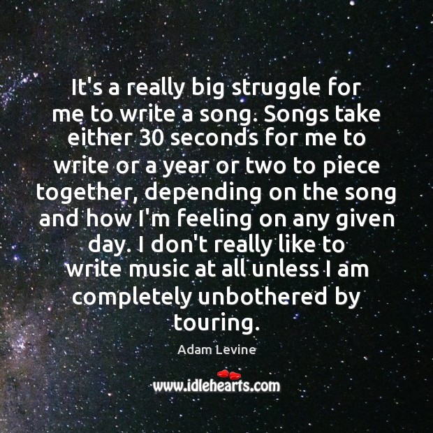It’s a really big struggle for me to write a song. Songs Adam Levine Picture Quote