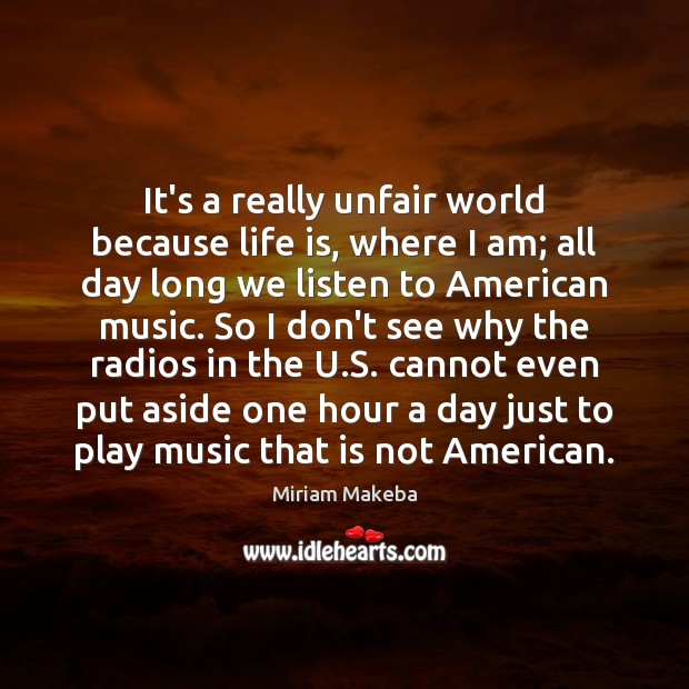 It’s a really unfair world because life is, where I am; all Image