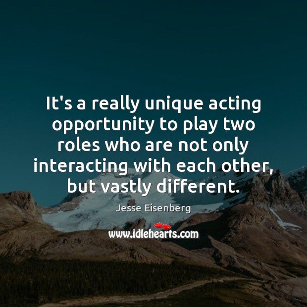 It’s a really unique acting opportunity to play two roles who are Jesse Eisenberg Picture Quote
