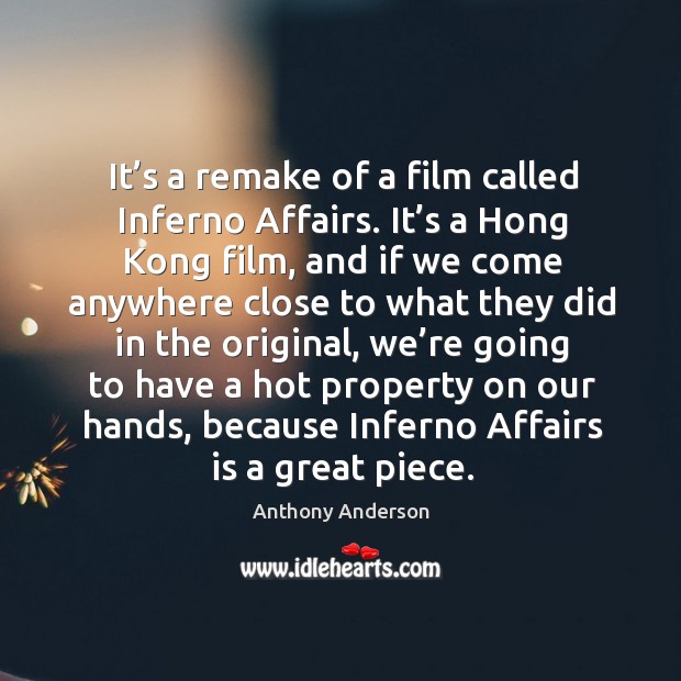 It’s a remake of a film called inferno affairs. Anthony Anderson Picture Quote