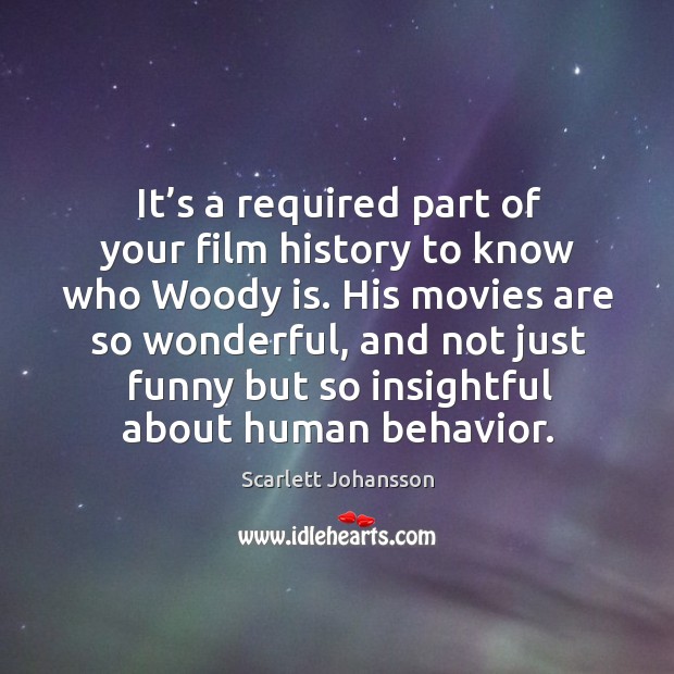 It’s a required part of your film history to know who woody is. Scarlett Johansson Picture Quote