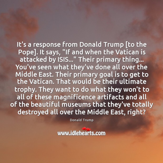 It’s a response from Donald Trump [to the Pope]. It says, “If Donald Trump Picture Quote