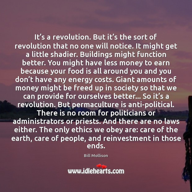 It’s a revolution. But it’s the sort of revolution that Bill Mollison Picture Quote