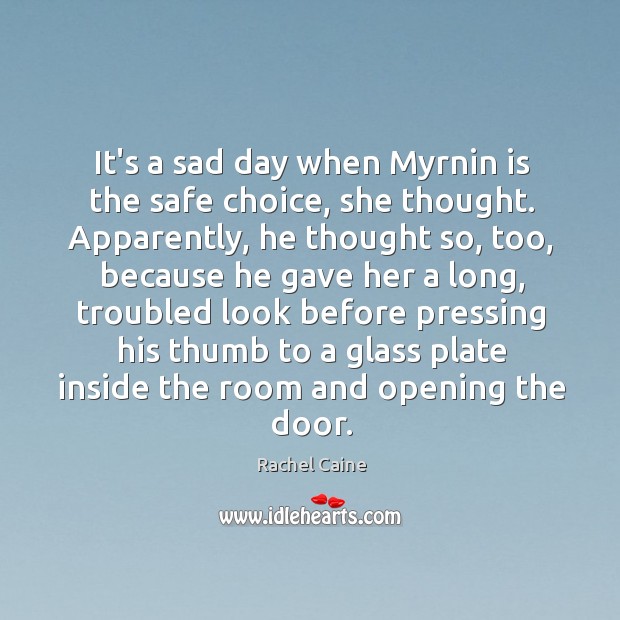 It’s a sad day when Myrnin is the safe choice, she thought. Rachel Caine Picture Quote