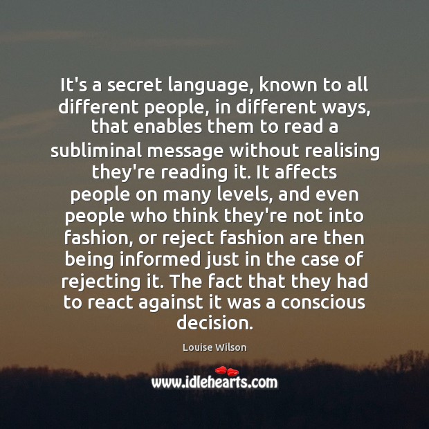It’s a secret language, known to all different people, in different ways, Louise Wilson Picture Quote