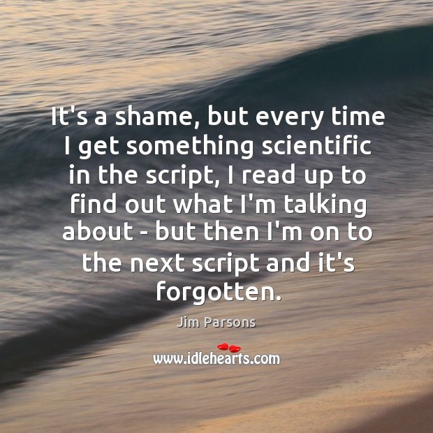 It’s a shame, but every time I get something scientific in the Jim Parsons Picture Quote