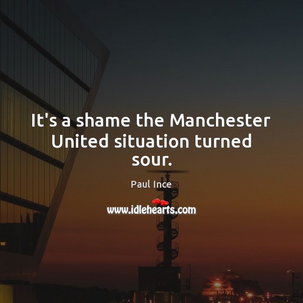 It’s a shame the Manchester United situation turned sour. Image