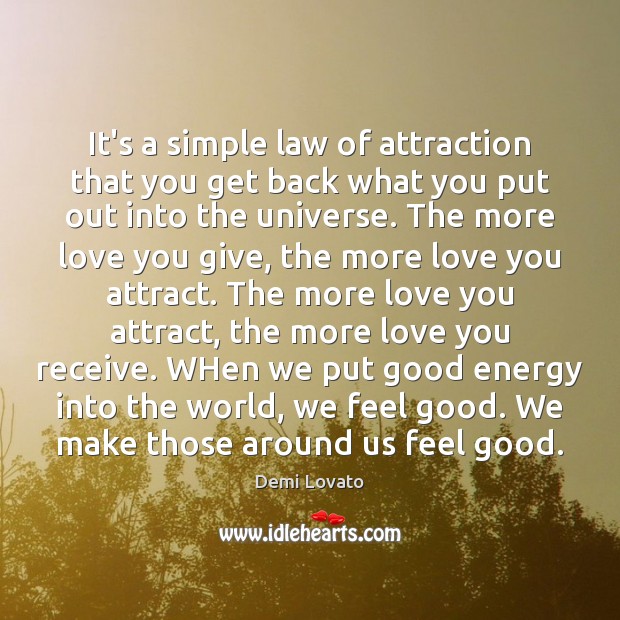 It’s a simple law of attraction that you get back what you Demi Lovato Picture Quote