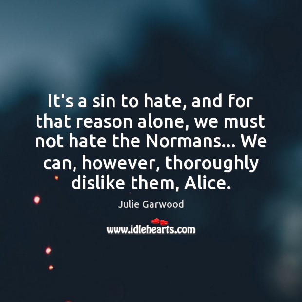It’s a sin to hate, and for that reason alone, we must Julie Garwood Picture Quote