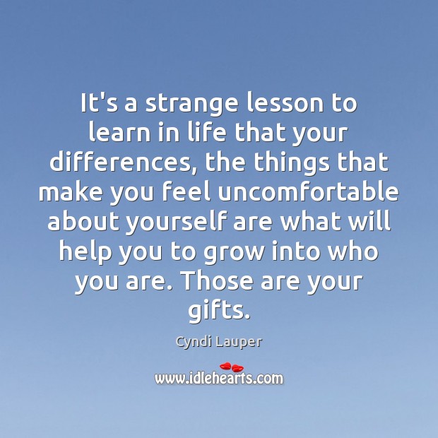It’s a strange lesson to learn in life that your differences, the Cyndi Lauper Picture Quote