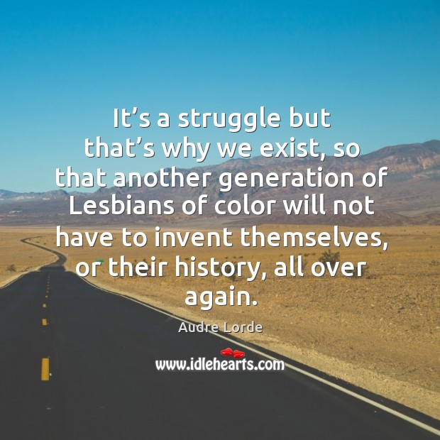 It’s a struggle but that’s why we exist, so that another generation of lesbians of color Image