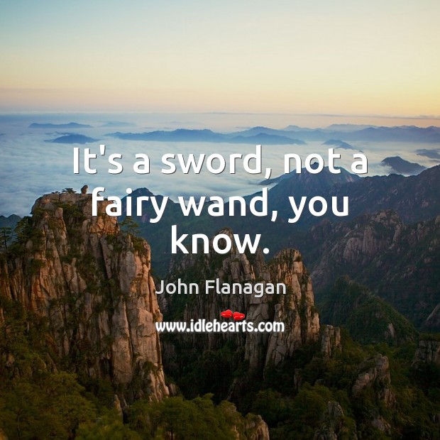 It’s a sword, not a fairy wand, you know. Image